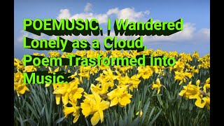 PoeMusic I Wandered Lonely as a Cloud Poem Transformed into Music [upl. by Anitsuj]