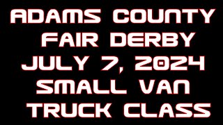 Adams County Fair Derby July 7 2024 Small truck Stock Class [upl. by Nooj]