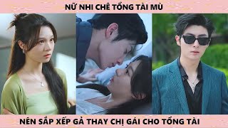 Nữ nhi chê tổng tổng tài mù nên sắp xếp gả thay người chị cho tổng tài [upl. by Odnalo]