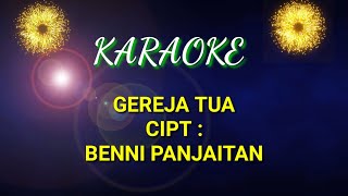 GEREJA TUA KARAOKE CIPT BENNI PANJAITAN [upl. by Erastus659]