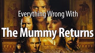 Everything Wrong With The Mummy Returns In 18 Minutes Or Less [upl. by Fairleigh186]