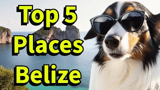 Top 5 Must Visit Places in Belize [upl. by Tertia32]