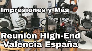 Reunión HighEnd de Auriculares en Valencia Audeze Hifiman Sony Focal Kennerton Fostex y más [upl. by Enaols]