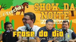 SHOW DA NOITE  TRECHO  Frase do dia com lailo Brito [upl. by Adiehsar369]