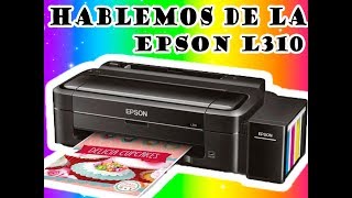 HABLEMOS DE LA EPSON L310 EXPERIENCIA PARTE 1 [upl. by Desta703]