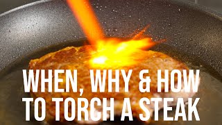 When Why amp How to Torch a Steak [upl. by Malti]