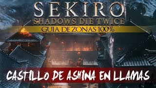 Sekiro Shadows Die Twice Guia de Zonas 100  Castillo de Ashina EN LLAMAS Tercera visita [upl. by Sabec]