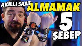 AKILLI SAAT ALMAMAK VE ALMAK İÇİN 5 SEBEP [upl. by Alleon329]