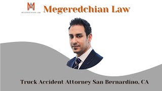 Truck Accident Attorney San Bernardino CA  Megeredchian Law [upl. by Whitson]