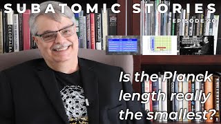 20 Subatomic Stories Is the Planck length really the smallest [upl. by Atirhs971]