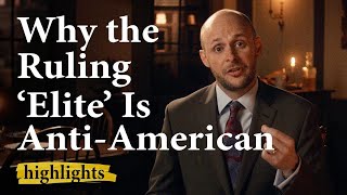 Why the Ruling Elite Is AntiAmerican  Constitution 101 Highlight [upl. by Magel]