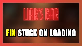 How to FIX Liars Bar Stuck on Loading Screen  Not Loading [upl. by Aelyak]