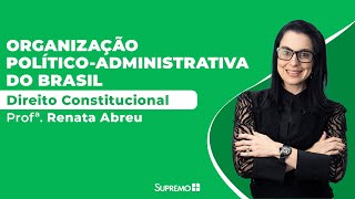 Direito Constitucional  Organização políticoadministrativa do Brasil  Profa Renata Abreu [upl. by Atilem]