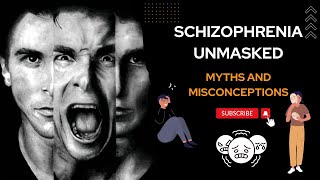 Schizophrenia Unmasked  Dispelling Myths and Misconceptions [upl. by Aivatahs]