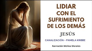 LIDIAR CON EL SUFRIMIENTO DE LOS DEMÁS  Cuál es tu Rol💖💫 Jeshua 🦋Canalización Pamela Kribbe [upl. by Mell289]