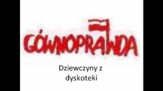 Gównoprawda  Dziewczyny z dyskoteki [upl. by Rhpotsirhc]