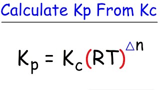 How To Calculate Kp From Kc  Chemical Equilibrium [upl. by Eibbor610]