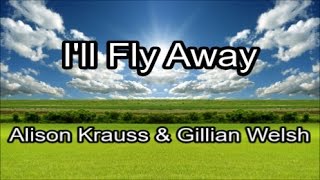 Ill Fly Away  Alison Krauss amp Gillian Welsh Lyrics [upl. by Tereve]