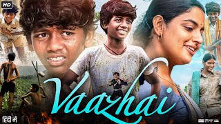 Vaazhai Full Movie In Hindi Dubbed  Ponvel M  Raghul R  Kalaiyarasan  Review amp Facts HD [upl. by Farlee]