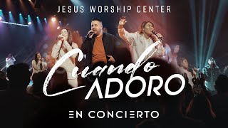 EN CONCIERTO Cuando Adoro  Jesus Worship Center [upl. by Aicargatla637]