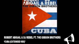 GN019  Robert Abigail amp DJ Rebel ft The Gibson Brothers  Cuba Extended Mix [upl. by Tremann]