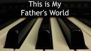 This is My Fathers World  piano instrumental hymn [upl. by Fachini]