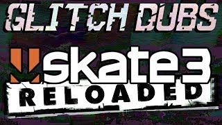 Glitch Dubs Skate 3 Reloaded [upl. by Zorine]