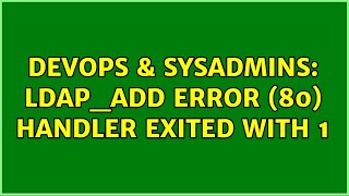 DevOps amp SysAdmins ldapadd error 80 ＜olcModuleLoad＞ handler exited with 1 2 Solutions [upl. by Alebasi655]