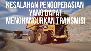 KESALAHAN PENGOPERASIAN TRANSMISI PADA TRUK CAT 777D YANG DAPAT MENGHANCURKAN TRANSMISI [upl. by Johnathon]