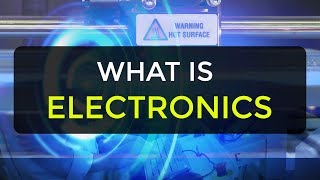 What is Electronics  Introduction to Electronics  Electronic Devices amp Circuits [upl. by Eilyak]