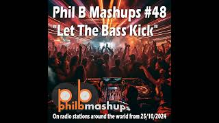 Phil B Mashups 48 “Let The Bass Kick”  25th October 2024 [upl. by Reywas]