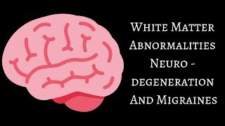 White Matter Abnormalities Neurodegeneration And Migraines [upl. by Martynne800]