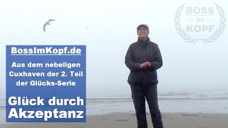 Glück durch Akzeptanz Die BossImKopf GlücksSerie aus Cuxhaven [upl. by Eedrahs]