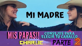 MIS PAPAS P2 MI MADRE CONSEJOS PARA ELEGIR TU CABALLO CHARLIE [upl. by Hacceber]