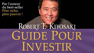 Guide pour investir Les investissements des gens riches que ne font Robert Kiyosaki Livre audio [upl. by Roth]