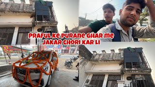 Praful ke purane ghar me jakar chori kar livlog [upl. by Breban]