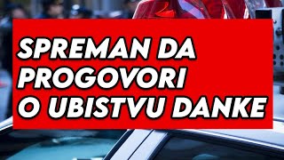 SPREMAN DA PROGOVORI O UBISTVU DANKE SVI U SRBIJI NA NOGAMA [upl. by Sudnor]