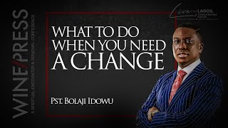 WINEPRESS 2024  PASTOR BOLAJI IDOWU  WHAT TO DO WHEN YOU NEED A CHANGE [upl. by Cyprian]