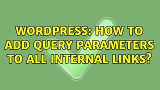 Wordpress How to add query parameters to all internal links 3 Solutions [upl. by Ag]