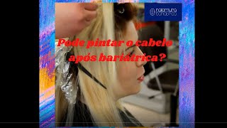 Pode pintar o cabelo após bariátrica [upl. by Reaht]