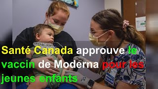 Santé Canada approuve le vaccin de Moderna pour les jeunes enfants [upl. by Samantha]