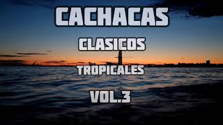 CACHACAS TROPICALES CLASICOS VOL3 CLASICOS DE LA CACHACA MIX 2020 [upl. by Assilev]