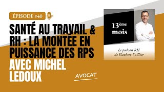 40  Santé au travail amp Ressources Humaines RH  La montée des RPS avec Michel Ledoux Avocat [upl. by Scoter]