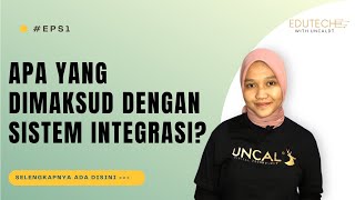 EduTech with UNCAL Digital Technology Eps1 Apa yang dimaksud dengan Sistem Integrasi [upl. by Lankton651]