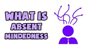 What is AbsentMindedness  Explained in 2 min [upl. by Ullund]