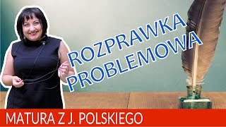 54 Matura pisemna z polskiego Jak napisać rozprawkę problemową [upl. by Linell]