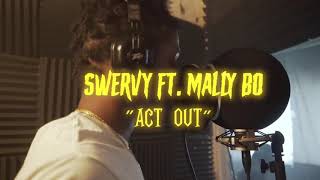 Swervy Ft Mally Bo  “Act Out” [upl. by Brendan56]