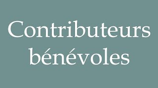 How to Pronounce Contributeurs bénévoles Volunteer contributors Correctly in French [upl. by Llehcram]