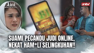 Terlantarkan Anak Istri Demi Judol dan Selingkuhan I Aini Malaikat Tak Bersayap ANTV Eps 14 FULL [upl. by Koenraad]