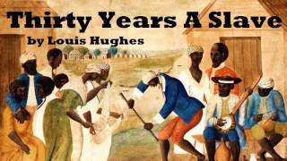 Thirty Years a Slave  FULL Audio Book  by Louis Hughes  AfricanAmerican History [upl. by Hashum]